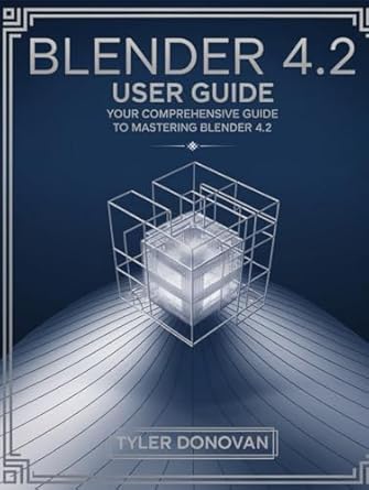 blender 4 2 user guide your comprehensive guide to mastering blender 4 2 unlock the power of 3d modeling