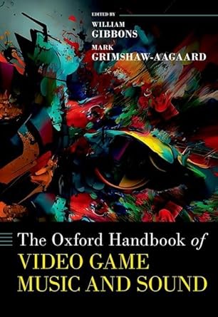 the oxford handbook of video game music and sound 1st edition william gibbons ,mark grimshaw aagaard