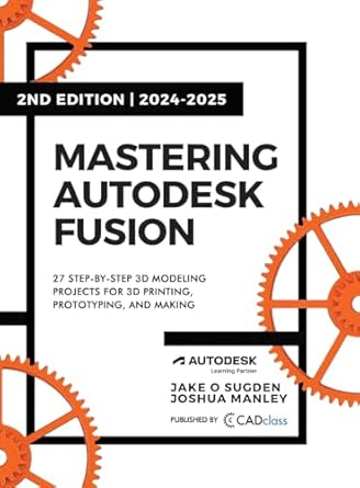 mastering autodesk fusion edt 2 27 step by step projects for beginners in 3d printing prototyping and making