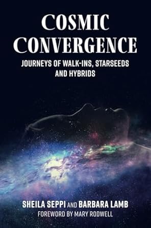 cosmic convergence journeys of walk ins starseeds and hybrids 1st edition sheila seppi ,barbara lamb