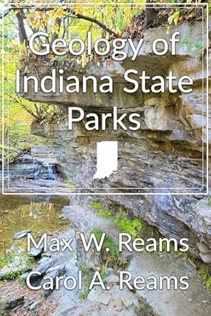 geology of indiana state parks an interpretive guide to the geological side of indiana state parks and nature