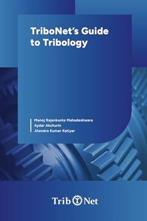 tribonets guide to tribology 1st edition manoj rajankunte mahadeshwara ,aydar akchurin ,jitendra kumar