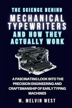 the science behind mechanical typewriters and how they actually work a fascinating look into the precision