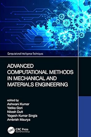 advanced computational methods in mechanical and materials engineering 1st edition ashwani kumar ,yatika gori