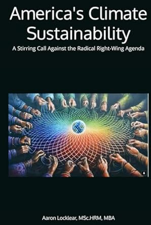 americas climate sustainability a stirring call against the radical right wing agenda 1st edition aaron