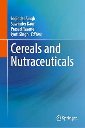 cereals and nutraceuticals 2024th edition joginder singh ,sawinder kaur ,prasad rasane ,jyoti singh