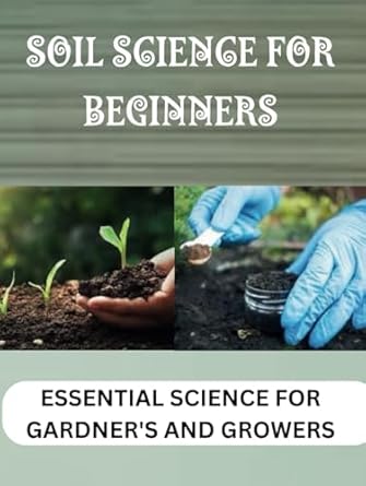 soil science for beginners essential science for gardeners and growers 1st edition harrison martin