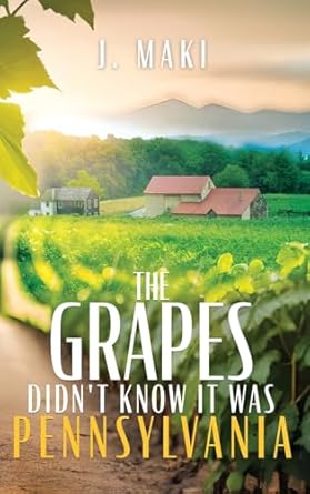 the grapes didnt know it was pennsylvania 1st edition j maki 1961093685 ,  978-1961093683