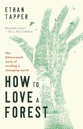 how to love a forest the bittersweet work of tending a changing world 1st edition ethan tapper b0cqgfpp6p , 