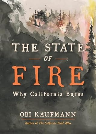 the state of fire why california burns 1st edition obi kaufmann 159714651x ,  978-1597146517