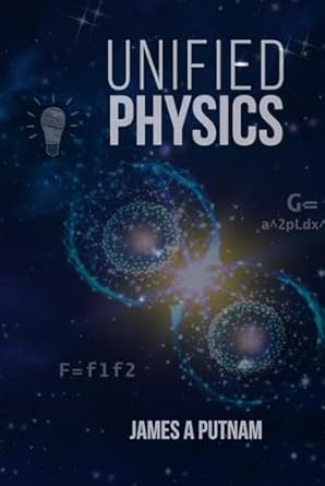 unified physics 1st edition james a putnam b0dhf9ycw4, 979-8338923061