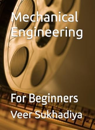 mechanical engineering for beginners 1st edition veer sukhadiya b0dhpg23xj, 979-8339727057