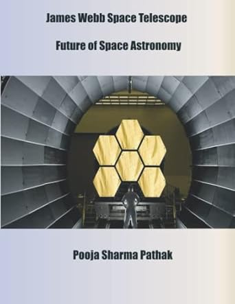 james webb space telescope future of space astronomy 1st edition pooja sharma pathak b09nr8d5kt,