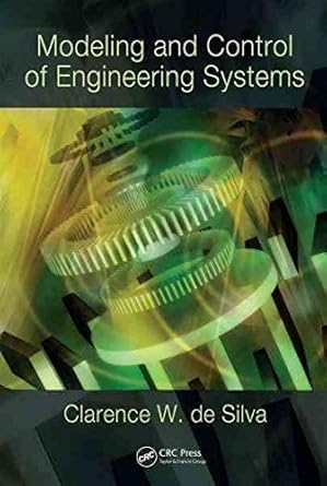 modeling and control of engineering systems 1st edition clarence w de silva 1420076868, 978-1420076868