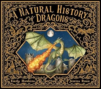 a natural history of dragons 1st edition emily hawkins ,jessica roux 0711290970, 978-0711290976