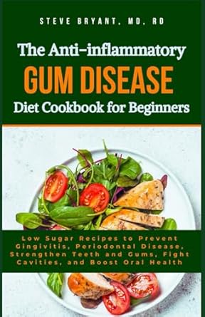 the anti inflammatory gum disease diet cookbook for beginners low sugar recipes to prevent gingivitis