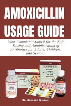 amoxicillin usage guide your complete manual for the safe dosing and administration of antibiotics for adults