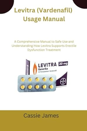 levitra usage manual a comprehensive manual to safe use and understanding how levitra supports erectile