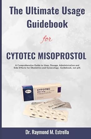 the ultimate usage guidebook for cytotec misoprostol a comprehensive guide to uses dosage administration and