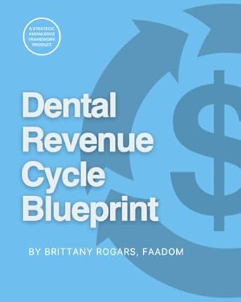 dental revenue cycle blueprint strategies and workbook for optimal revenue 1st edition brittany rogars faadom