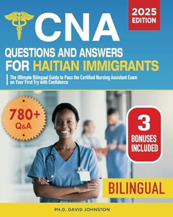 cna questions and answers for haitian immigrants the ultimate bilingual guide to pass the certified nursing