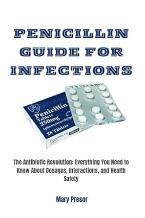 penicillin guide for infections the antibiotic revolution everything you need to know about dosages