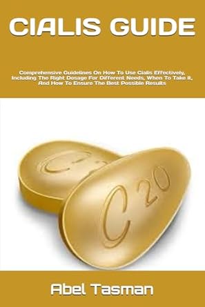 cialis guide comprehensive guidelines on how to use cialis effectively including the right dosage for