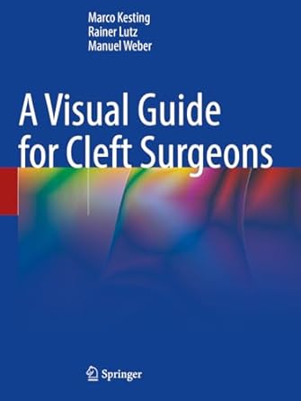 a visual guide for cleft surgeons 1st edition marco kesting ,rainer lutz ,manuel weber 3031335236,