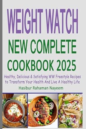 weight watch new complete cookbook 2025 healthy delicious and satisfying ww freestyle recipes to transform