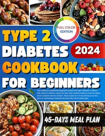 type 2 diabetes cookbook for beginners 45 day meal plan quick easy and delicious diabetic cookbooks help you