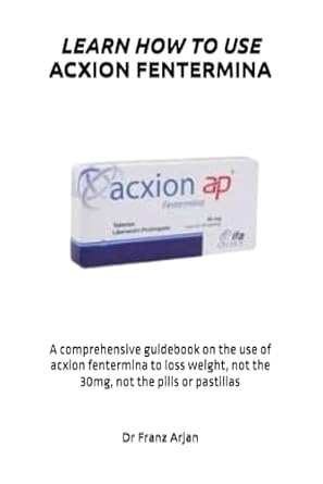 learn how to use acxion fentermina a comprehensive guidebook on the use of acxion fentermina to loss weight