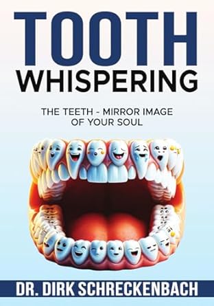 tooth whispering the teeth mirror image of your soul 1st edition dirk schreckenbach ,suliko schreckenbach