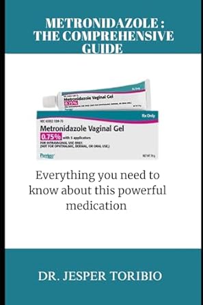 metronidazole the comprehensive guide everything you need to know about this powerful medication 1st edition