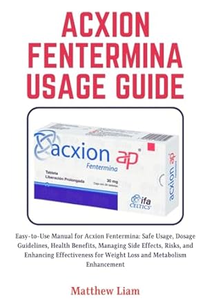 acxion fentermina usage guide easy to use manual for acxion fentermina safe usage dosage guidelines health