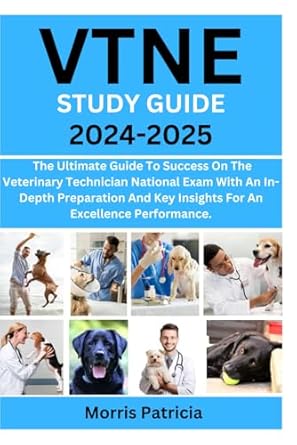 vtne study guide 2024 2025 the ultimate guide to success on the veterinary technician national exam with an