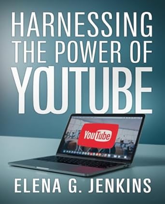 harnessing the power of youtube a comprehensive guide to effective video marketing and building your brand