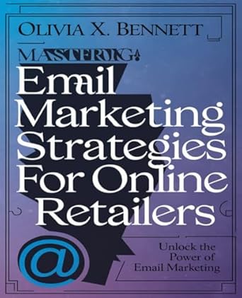 mastering email marketing strategies for online retailers a comprehensive guide to boosting sales and