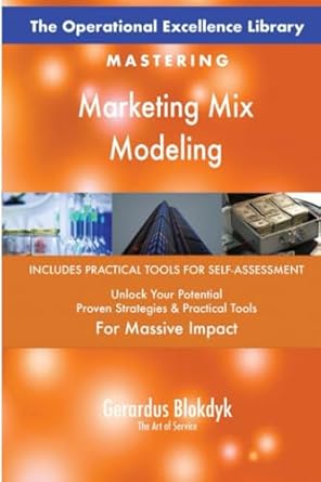 the operational excellence library mastering marketing mix modeling 1st edition gerardus blokdyk the art of