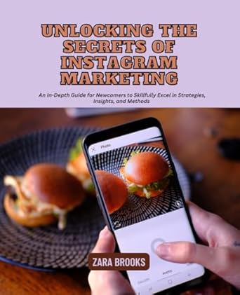 unlocking the secrets of instagram marketing an in depth guide for newcomers to skillfully excel in