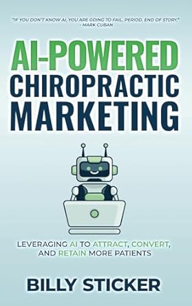 ai powered chiropractic marketing leveraging ai to attract convert and retain more patients 1st edition billy