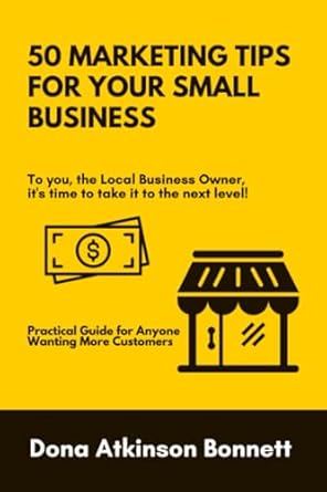 marketing tips for your small business practical guide for anyone wanting more customers 1st edition dona