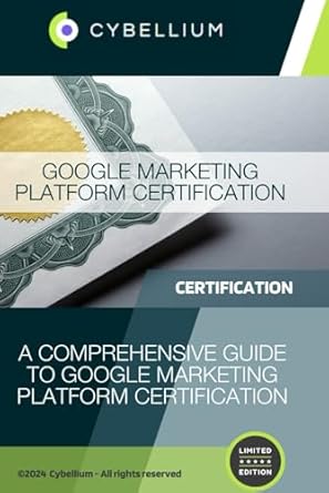 google marketing platform certification a comprehensive guide to google marketing platform certification 1st