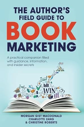 the authors field guide to book marketing a practical companion filled with the guidance information and