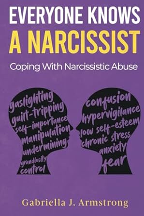 everyone knows a narcissist coping with narcissistic abuse 1st edition gabriella j armstrong b0dd758syx,