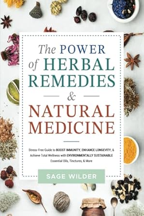 the power of herbal remedies and natural medicine stress free guide to boost immunity enhance longevity and