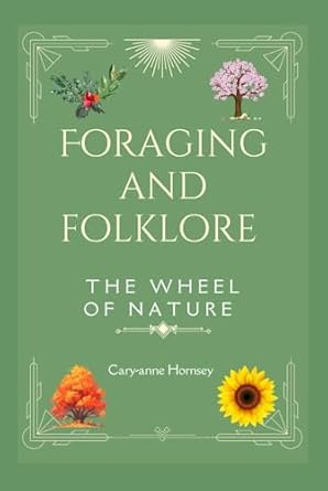 foraging and folklore the wheel of nature 1st edition cary anne hornsey b0dhsc1vl2, 979-8340102119