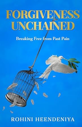 forgiveness unchained breaking free from past pain 1st edition rohini heendeniya b0dbknprlz, 979-8334460874