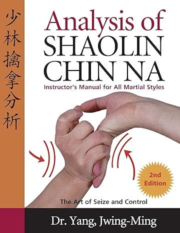 analysis of shaolin chin na instructors manual for all martial art styles  dr. jwing-ming yang ph.d.