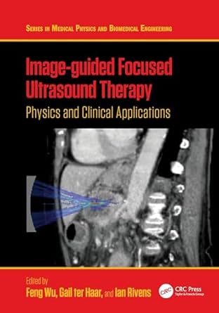 image guided focused ultrasound therapy physics and clinical applications 1st edition feng wu ,gail ter haar