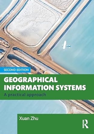 geographical information systems a practical approach 1st edition xuan zhu 1032380462, 978-1032380469